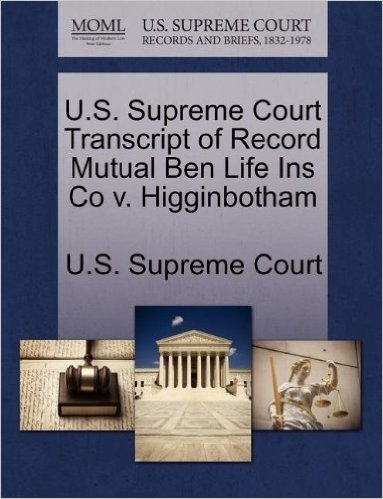 U.S. Supreme Court Transcript of Record Mutual Ben Life Ins Co V. Higginbotham