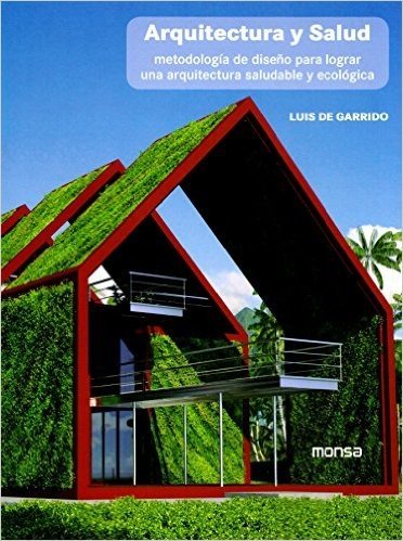 Arquitectura y Salud. Metodología de Diseño Para Lograr Una Arquitectura Saludable y Ecológica