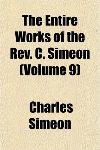 The Entire Works of the REV. C. Simeon (Volume 9)