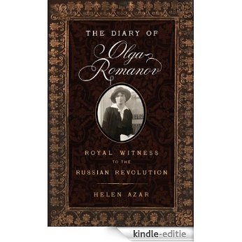 The Diary of Olga Romanov: Royal Witness to the Russian Revolution [Kindle-editie]