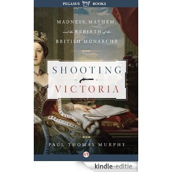 Shooting Victoria: Madness, Mayhem, and the Rebirth of the British Monarchy (English Edition) [Kindle-editie] beoordelingen