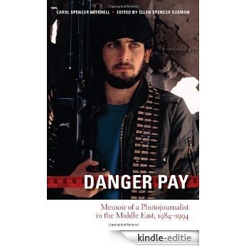Danger Pay: Memoir of a Photojournalist in the Middle East, 1984-1994 (Focus on American History Series) [Kindle-editie]