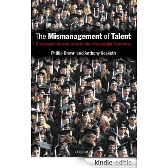 The Mismanagement of Talent: Employability and Jobs in the Knowledge Economy [Print Replica] [Kindle-editie]