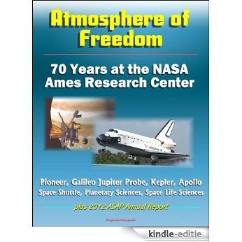 Atmosphere of Freedom: 70 Years at the NASA Ames Research Center - Pioneer, Galileo Jupiter Probe, Kepler, Apollo, Space Shuttle, Planetary Sciences, Space ... 2012 ASAP Annual Report (English Edition) [Kindle-editie] beoordelingen