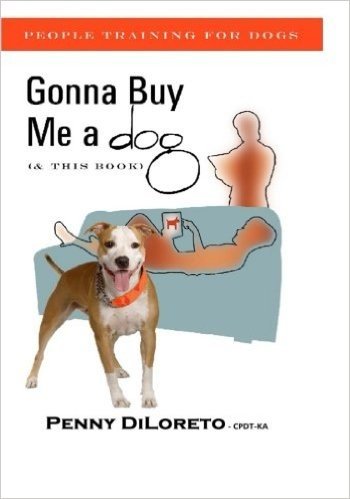 Gonna Buy Me a Dog...(and This Book!): People Training for Dogs