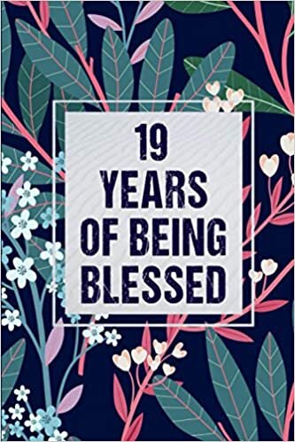 indir 19 Years Of Being Blessed: Notebook / Journal Birthday Gift for 19 Year Old Girls - Unique Birthday Present Ideas for 19 Years Old Girls, Flowers ... for Girls, 120 pages, Matte Finish, 6x9