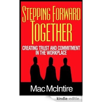 Stepping Forward Together: Creating Trust and Commitment in the Workplace (English Edition) [Kindle-editie]