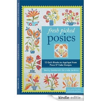 Fresh Picked Posies: 12 Quilt Blocks to Applique from Piece O' Cake Designs (Pattern Pack) [Kindle-editie]