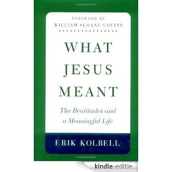 What Jesus Meant: The Beatitudes and a Meaningful Life: The Beatitudes and a Meaninful Life [Kindle-editie]