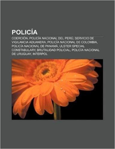 Policia: Coercion, Policia Nacional del Peru, Servicio de Vigilancia Aduanera, Policia Nacional de Colombia, Policia Nacional d