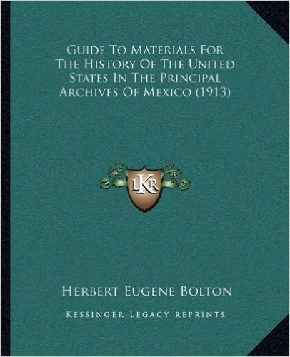 Guide to Materials for the History of the United States in the Principal Archives of Mexico (1913)