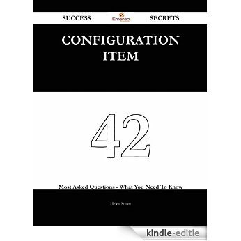 Configuration Item 42 Success Secrets - 42 Most Asked Questions On Configuration Item - What You Need To Know [Kindle-editie]