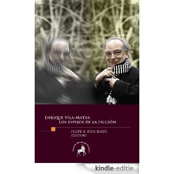 Enrique Vila-Matas. Los espejos de la ficción (Spanish Edition) [Kindle-editie]