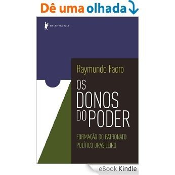 Os donos do poder - Formação do patronato político brasileiro [eBook Kindle]