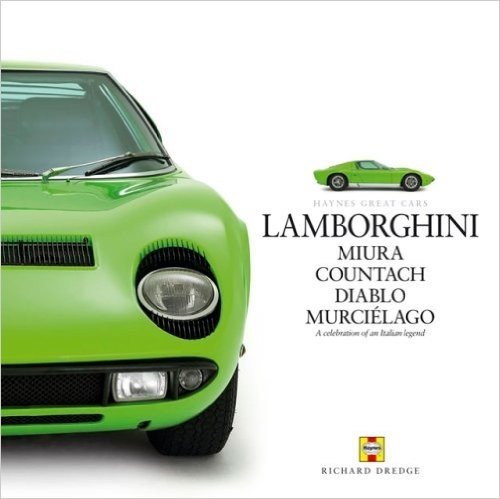 Lamborghini: Miura, Countach, Diablo, Murcielago: A Celebration of an Italian Legend