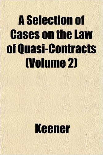 A Selection of Cases on the Law of Quasi-Contracts (Volume 2)