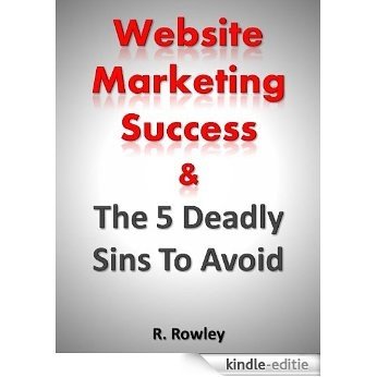 Website Marketing Success & The 5 Deadly Sins To Avoid (English Edition) [Kindle-editie]