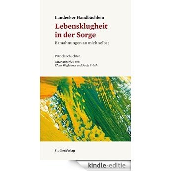Landecker Handbüchlein - Lebensklugheit in der Sorge: Ermahnungen an mich selbst (German Edition) [Kindle-editie]