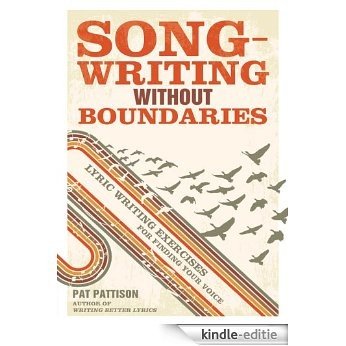 Songwriting Without Boundaries: Lyric Writing Exercises for Finding Your Voice [Kindle-editie]