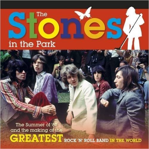 The Stones in the Park: The Summer of '69 and the Making of the Greatest Rock and Roll Band in the World. Richard Havers