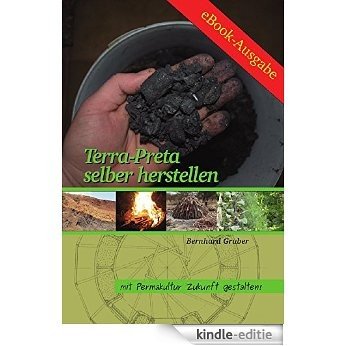 Terra Preta selber herstellen (Mit Permakultur Zukunft gestalten) (German Edition) [Kindle-editie]