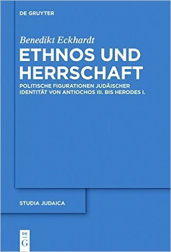 Ethnos Und Herrschaft: Politische Figurationen Judaischer Identitat Von Antiochos III. Bis Herodes I.