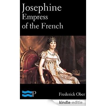 Josephine Empress of the French (English Edition) [Kindle-editie]