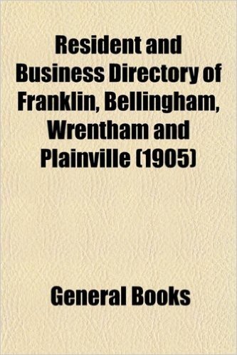 Resident and Business Directory of Franklin, Bellingham, Wrentham and Plainville (1905) baixar