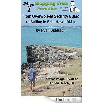From Overworked Security Guard to Balling in Bali: How I Did it (English Edition) [Kindle-editie] beoordelingen