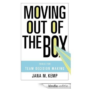 Moving Out of the Box: Tools for Team Decision Making [Kindle-editie]