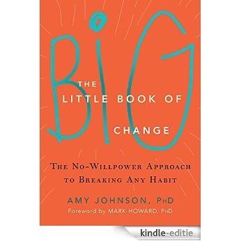 The Little Book of Big Change: The No-Willpower Approach to Breaking Any Habit [Kindle-editie]