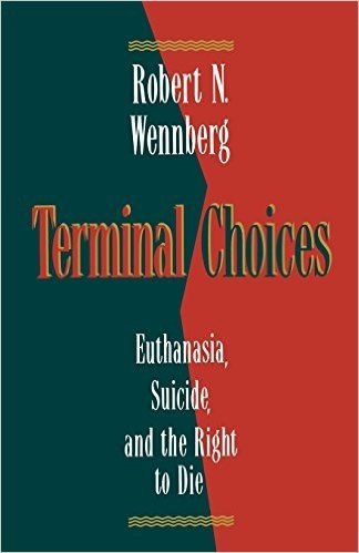 Terminal Choices: Euthanasia, Suicide, and the Right to Die