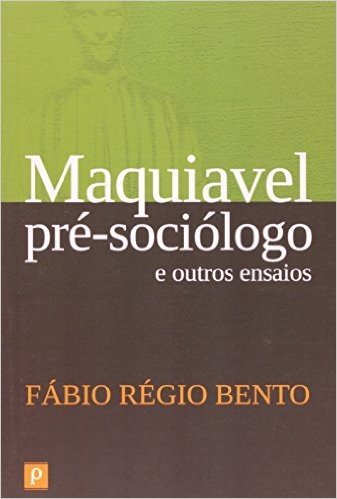 Maquiavel Pre-Sociologo E Outros Ensaios