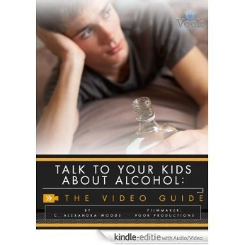 Talk to Your Kids About Alcohol: The Video Guide [Kindle uitgave met audio/video]