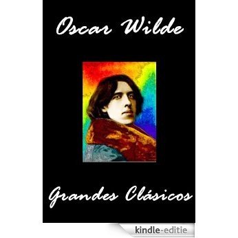 Oscar Wilde Grandes Clásicos (El Retrato de Dorian Gray, De Profundis, Un Marido Ideal, Una Mujer Sin Importancia, El Crimen de Lord Arthur Saville, El ... de Canterville...) (Spanish Edition) [Kindle-editie]