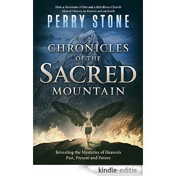 Chronicles of the Sacred Mountain: Revealing the Mysteries of Heaven's Past, Present and Future (English Edition) [Kindle-editie]