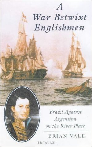 A War Betwixt Englishmen: Brazil Against Argentina on the River Plate