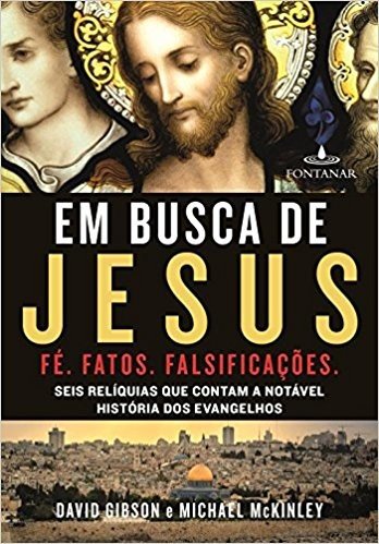 Em Busca de Jesus - Seis Relíquias que Contam a Notável História dos Evangelhos (Em Portuguese do Brasil)