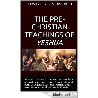 THE PRE-CHRISTIAN TEACHINGS OF YESHUA (English Edition) [Kindle-editie]