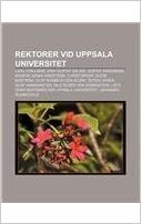 Rektorer VID Uppsala Universitet: Carl Von Linne, Erik Gustaf Geijer, Jesper Swedberg, Anders Jonas Angstrom, Christopher Jacob Bostrom