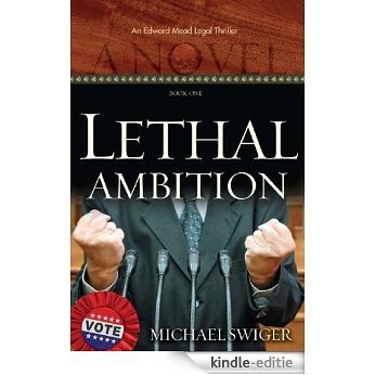Lethal Ambition (An Edward Mead Legal Thriller Book 1) (English Edition) [Kindle-editie]