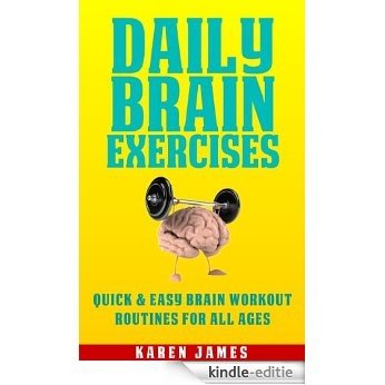 Daily Brain Exercises: Quick And Easy Brain Workout Routines For All Ages (English Edition) [Kindle-editie]