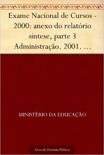 Exame Nacional de Cursos - 2000: anexo do relatório síntese parte 3 Administração. 2001. INEP. 110p.