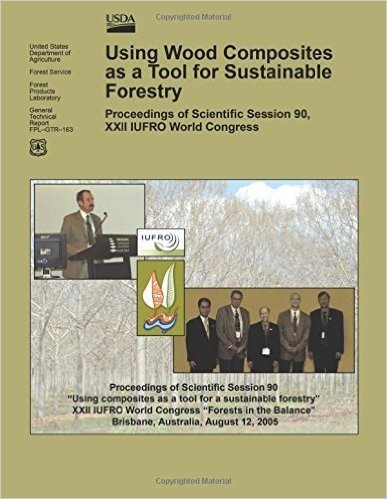 Using Wood Composites as a Tool for Sustainable Forestry: Proceedings of Scientific Session 90, XXII Iufro World Congress
