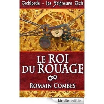 Le Roi du Rouage (TechLords - Les Seigneurs Tech - Vol. 1) (French Edition) [Kindle-editie]