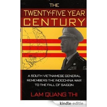 The Twenty-Five Year Century: A South Vietnamese General Remembers the Indochina War to the Fall of Saigon [Kindle-editie]