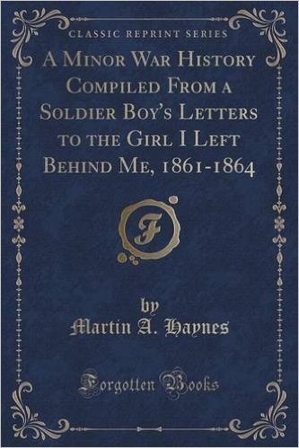 A Minor War History Compiled from a Soldier Boy's Letters to the Girl I Left Behind Me, 1861-1864 (Classic Reprint) baixar