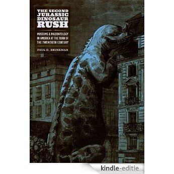 The Second Jurassic Dinosaur Rush: Museums and Paleontology in America at the Turn of the Twentieth Century [Kindle-editie] beoordelingen