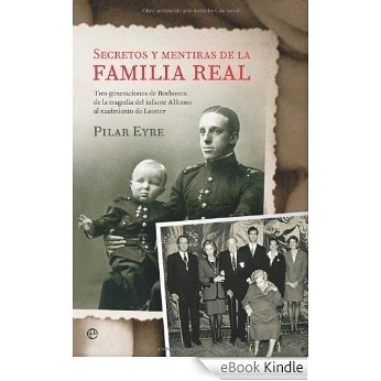 Secretos y mentiras de la familia real (Historia Del Siglo Xx) [eBook Kindle]