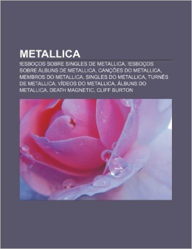 Metallica: !Esbocos Sobre Singles de Metallica, !Esbocos Sobre Albuns de Metallica, Cancoes Do Metallica, Membros Do Metallica